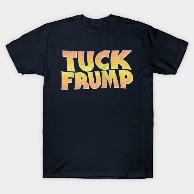 TUCK FRUMP / Anti-Donald Design T-Shirt by DankFutura